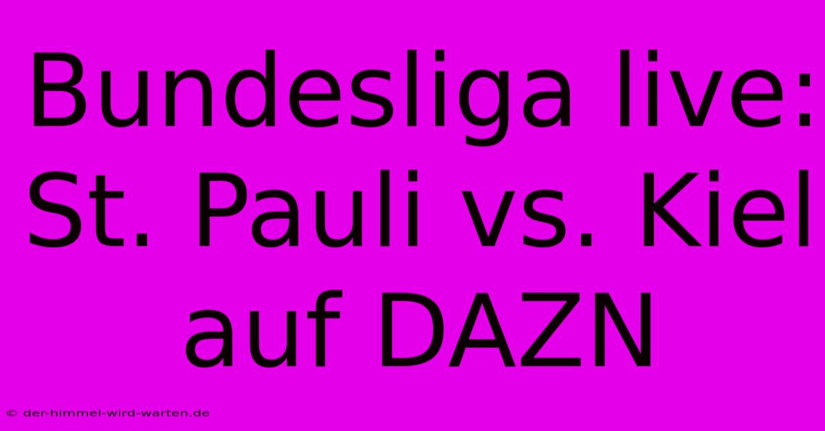 Bundesliga Live: St. Pauli Vs. Kiel Auf DAZN