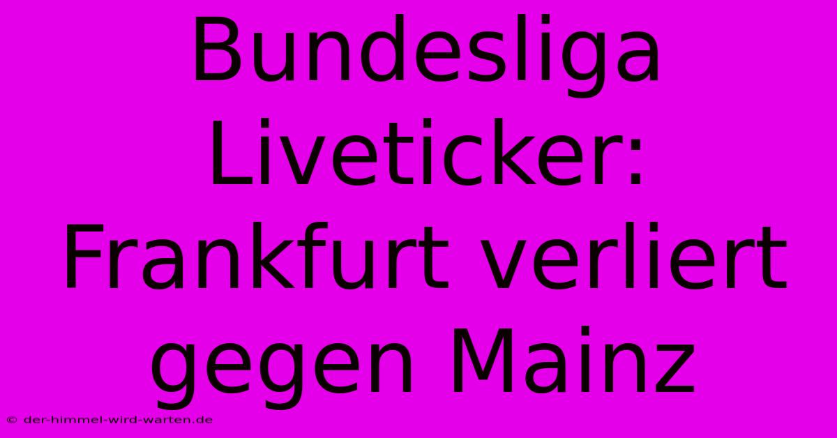 Bundesliga Liveticker: Frankfurt Verliert Gegen Mainz