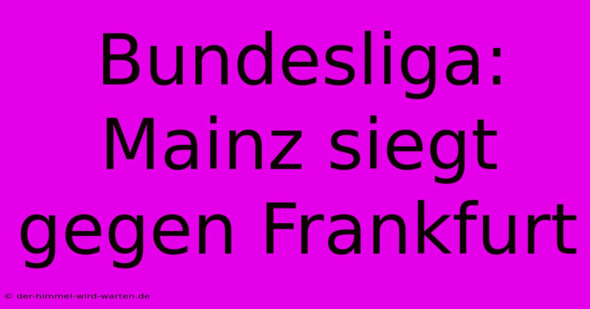 Bundesliga: Mainz Siegt Gegen Frankfurt