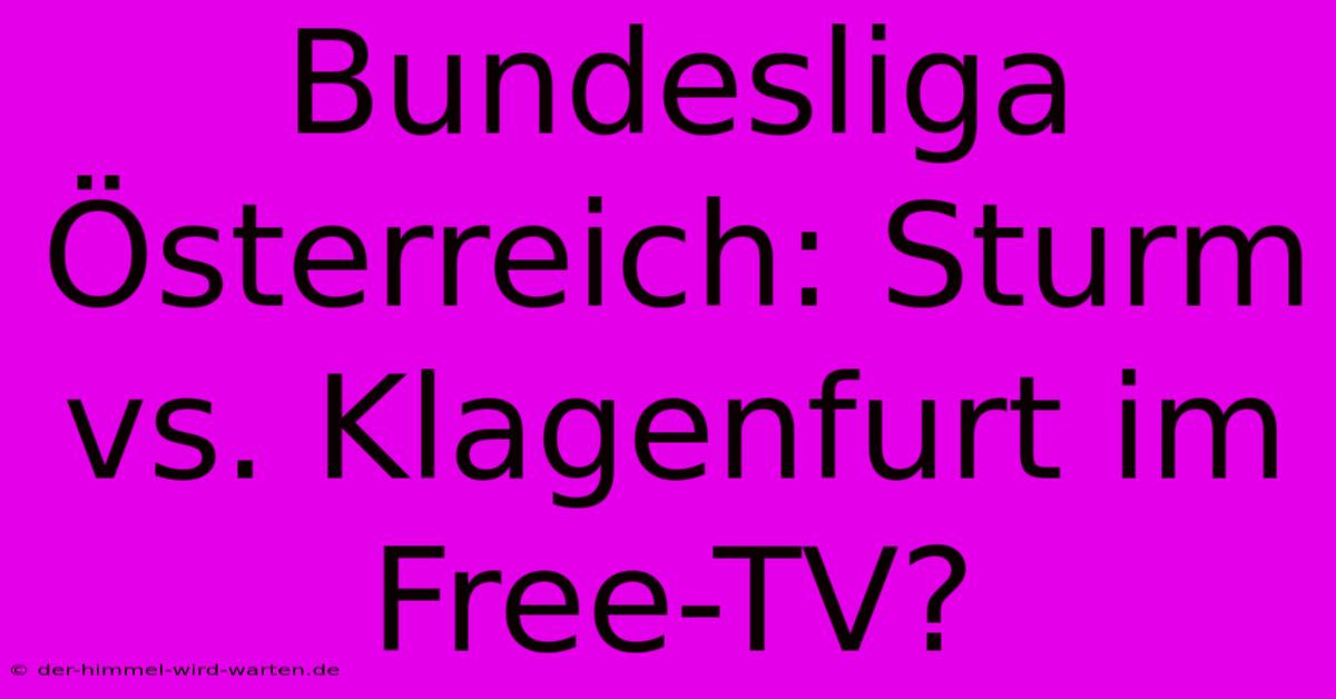 Bundesliga Österreich: Sturm Vs. Klagenfurt Im Free-TV?