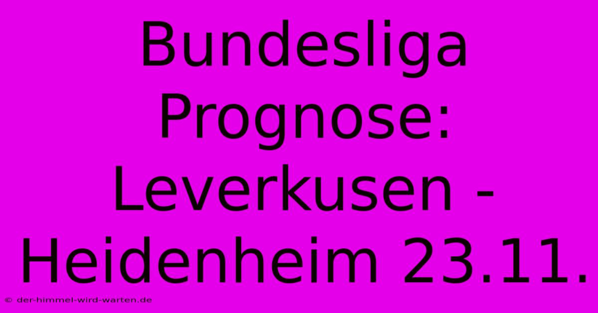 Bundesliga Prognose: Leverkusen - Heidenheim 23.11.