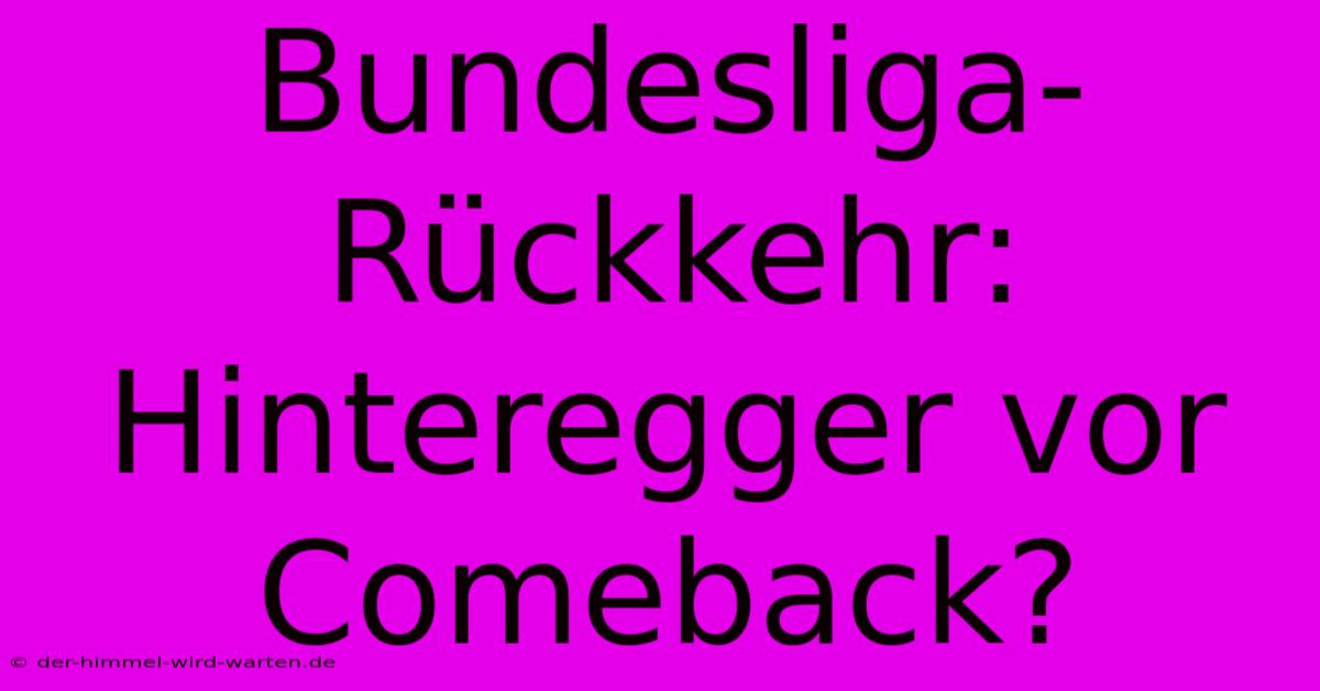 Bundesliga-Rückkehr: Hinteregger Vor Comeback?