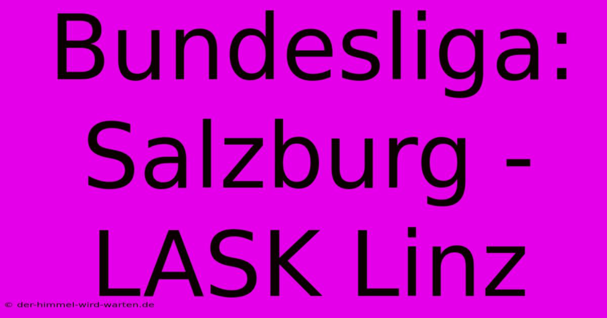 Bundesliga: Salzburg - LASK Linz