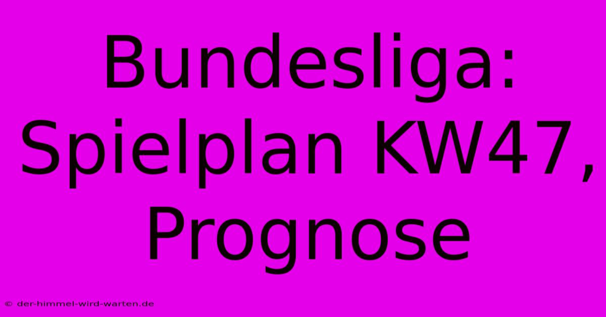 Bundesliga: Spielplan KW47, Prognose