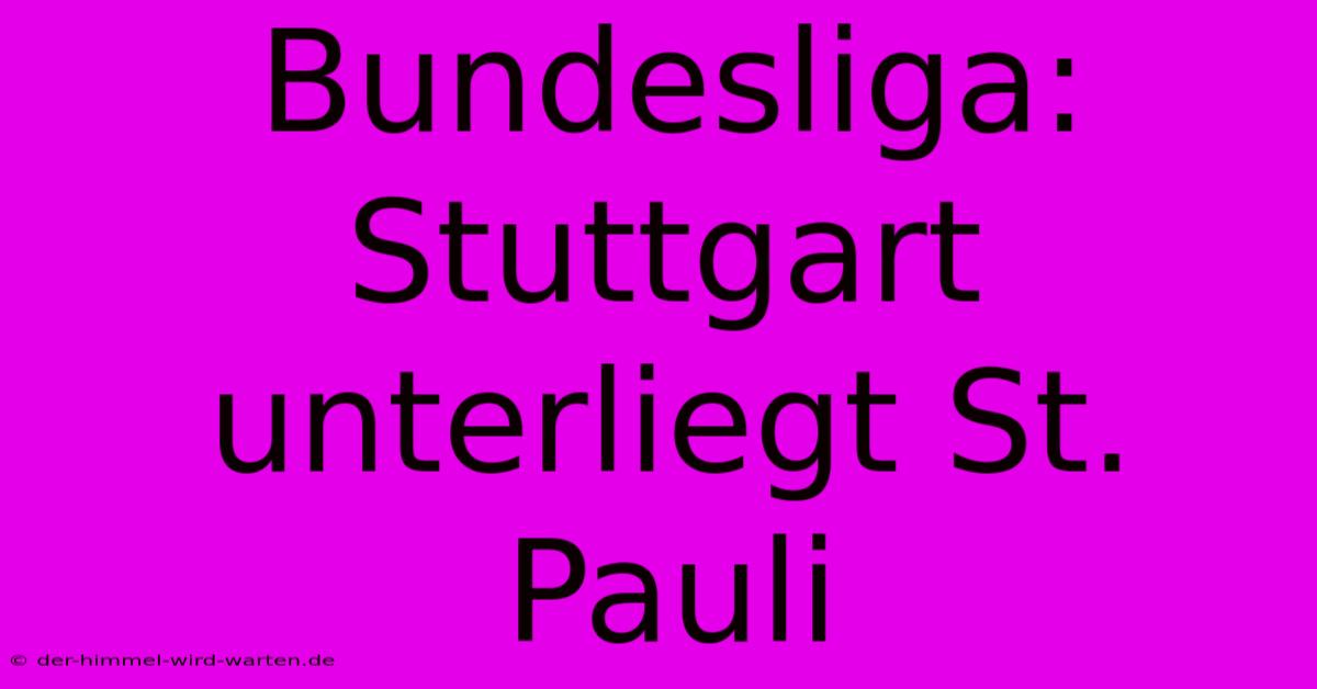 Bundesliga: Stuttgart Unterliegt St. Pauli