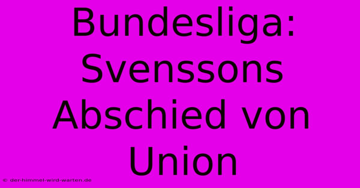 Bundesliga: Svenssons Abschied Von Union