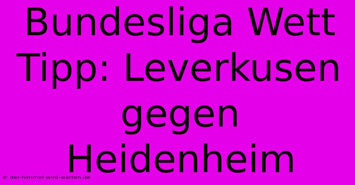 Bundesliga Wett Tipp: Leverkusen Gegen Heidenheim