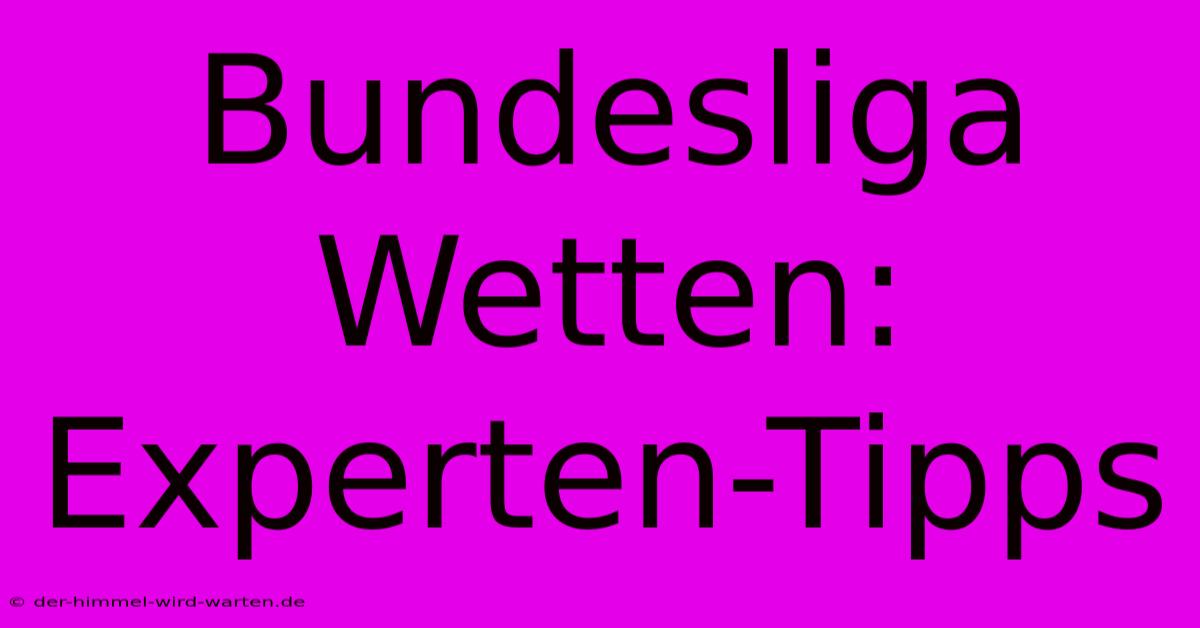 Bundesliga Wetten: Experten-Tipps