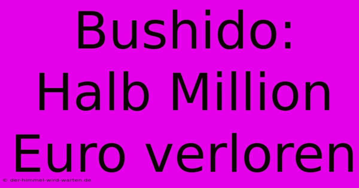 Bushido: Halb Million Euro Verloren