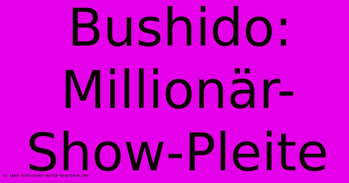 Bushido: Millionär-Show-Pleite