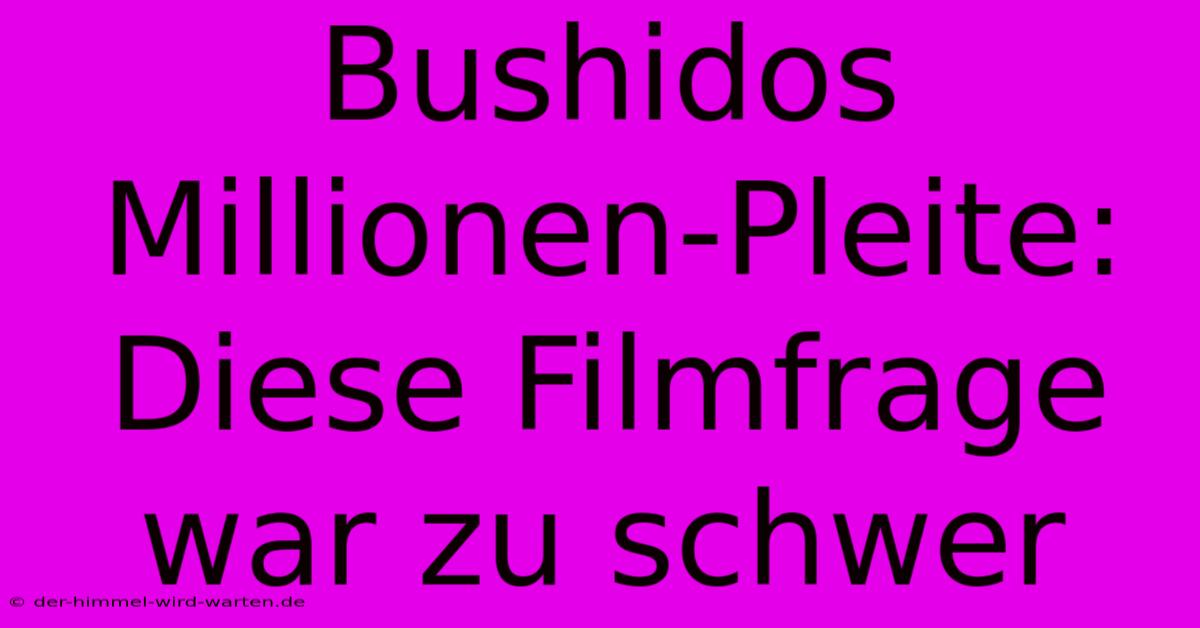 Bushidos Millionen-Pleite: Diese Filmfrage War Zu Schwer