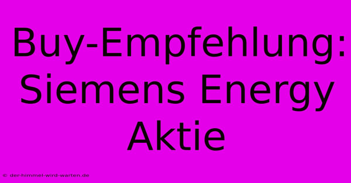 Buy-Empfehlung: Siemens Energy Aktie