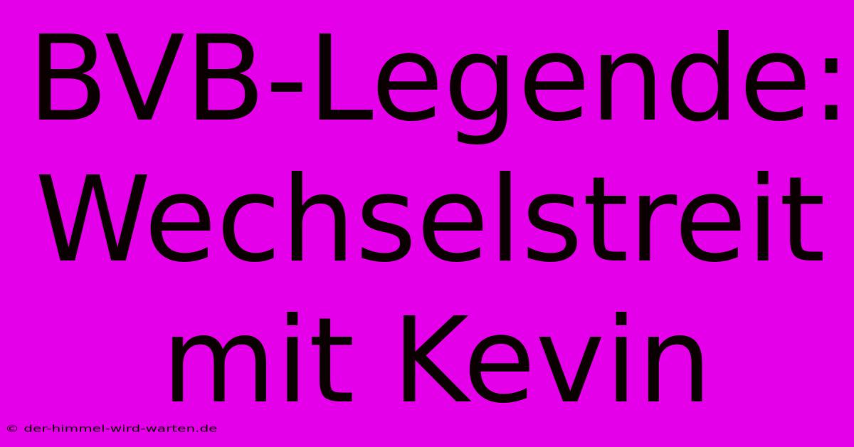 BVB-Legende: Wechselstreit Mit Kevin