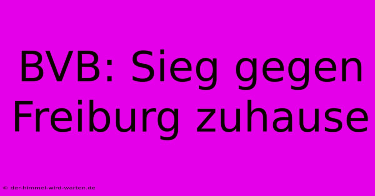 BVB: Sieg Gegen Freiburg Zuhause