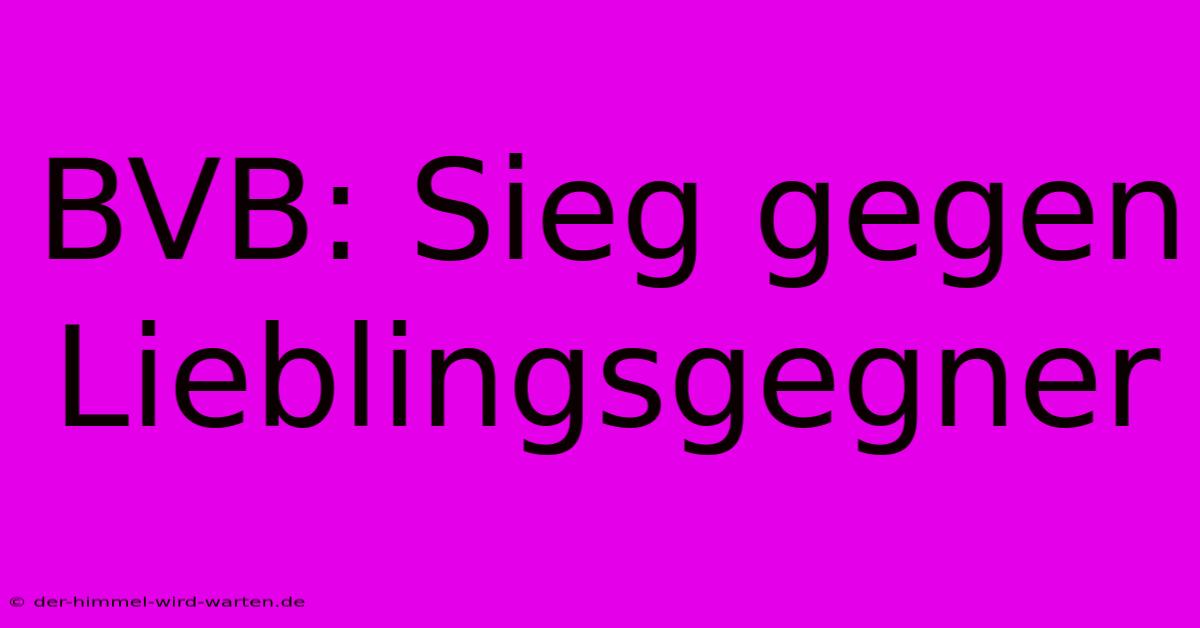 BVB: Sieg Gegen Lieblingsgegner