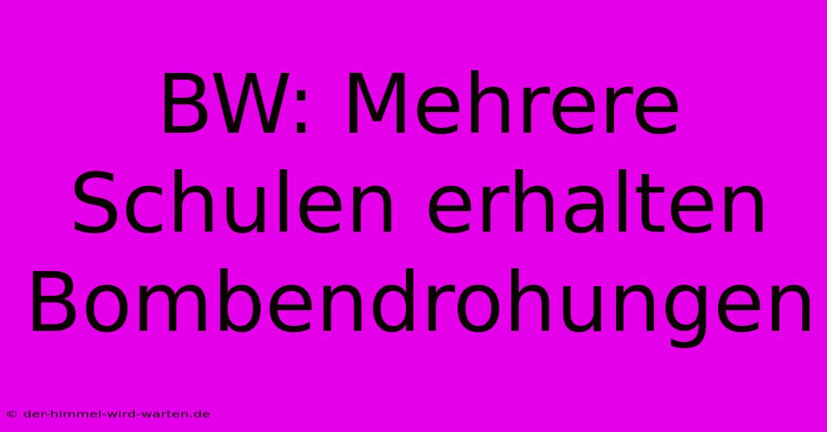 BW: Mehrere Schulen Erhalten Bombendrohungen