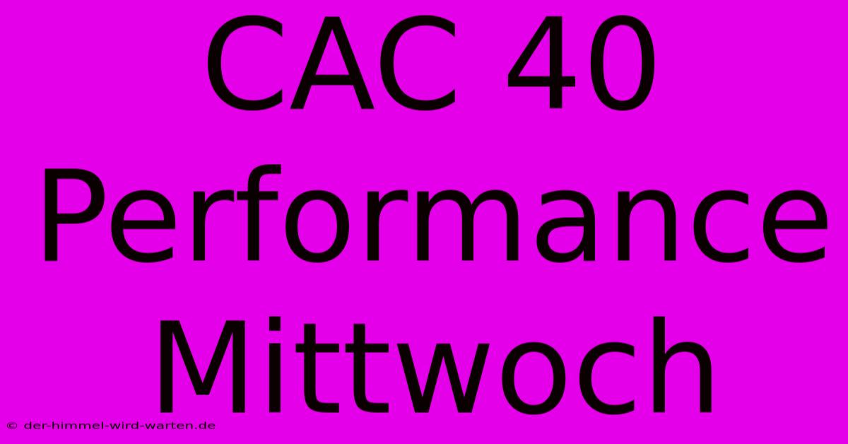 CAC 40 Performance Mittwoch