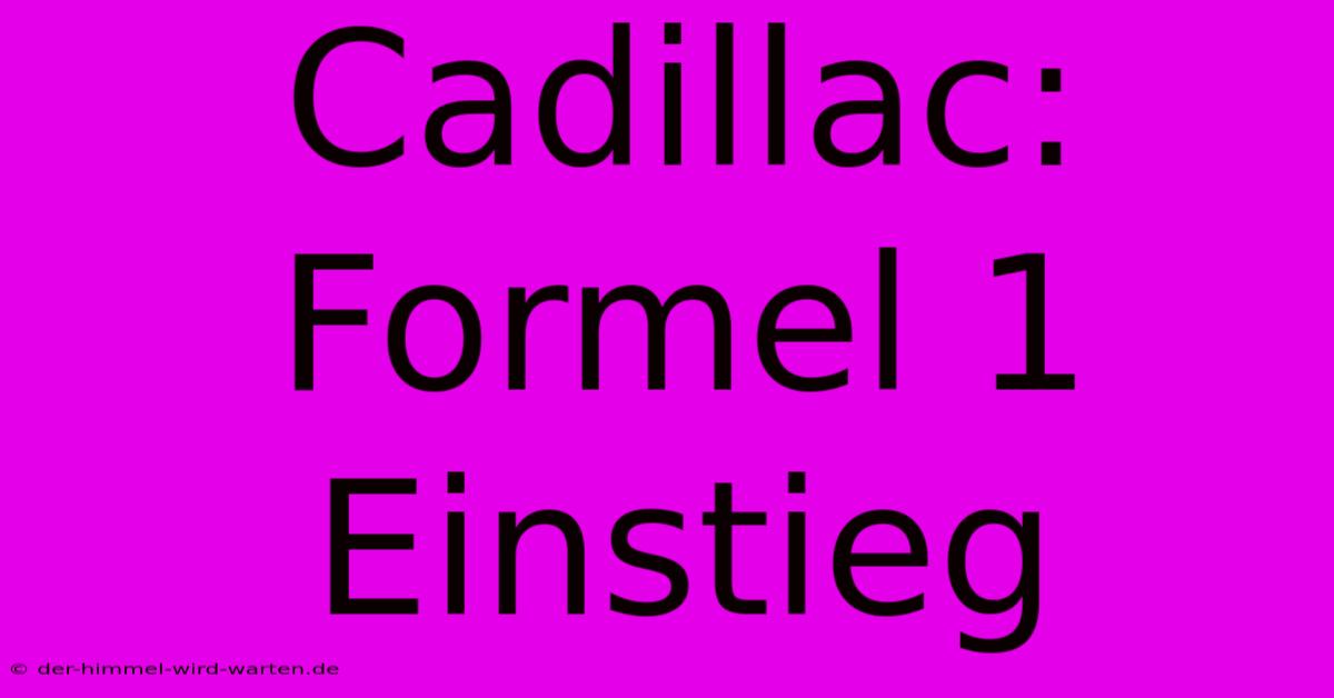 Cadillac: Formel 1 Einstieg