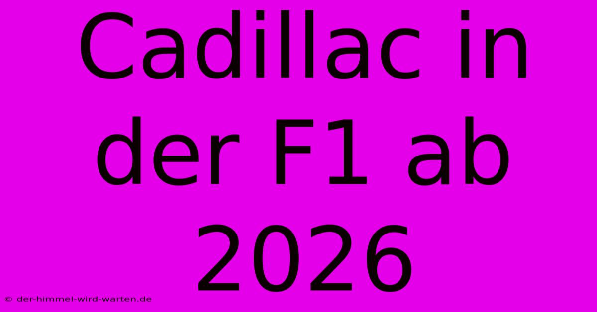 Cadillac In Der F1 Ab 2026