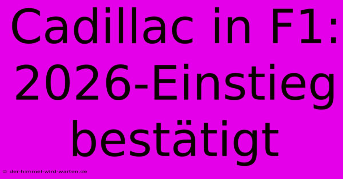 Cadillac In F1: 2026-Einstieg Bestätigt