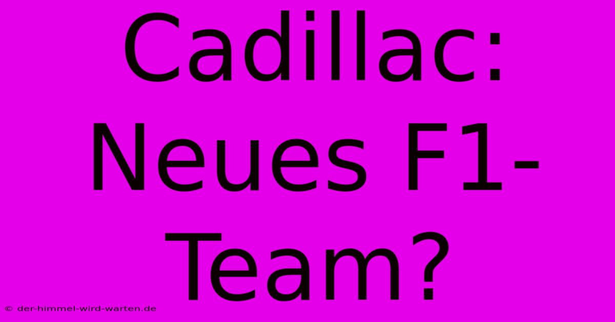 Cadillac: Neues F1-Team?