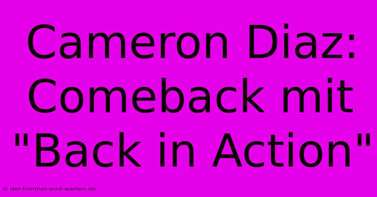 Cameron Diaz: Comeback Mit 