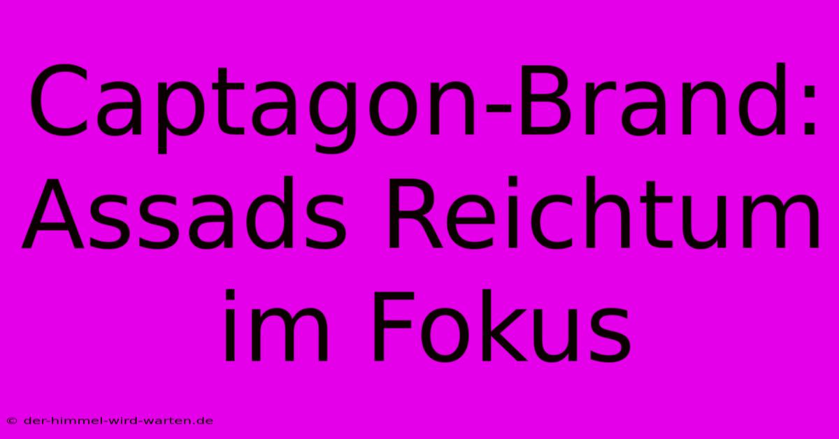 Captagon-Brand: Assads Reichtum Im Fokus