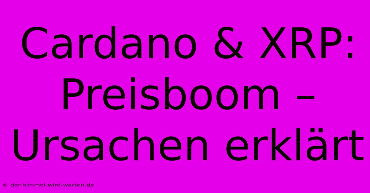 Cardano & XRP:  Preisboom – Ursachen Erklärt