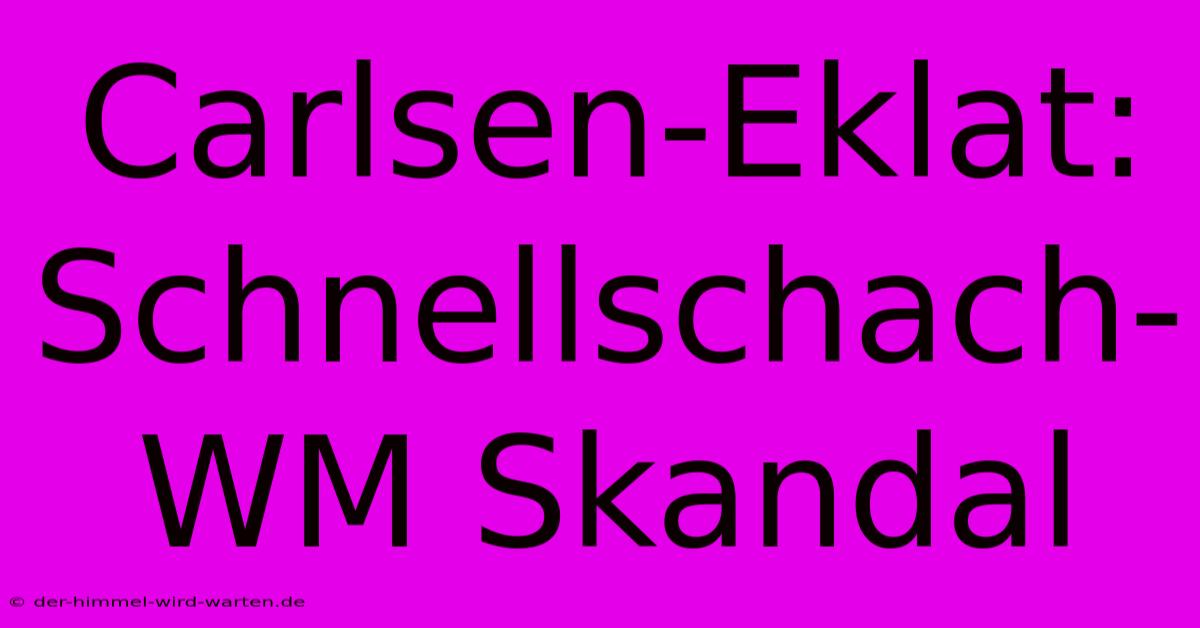 Carlsen-Eklat: Schnellschach-WM Skandal