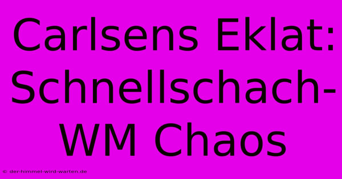 Carlsens Eklat: Schnellschach-WM Chaos