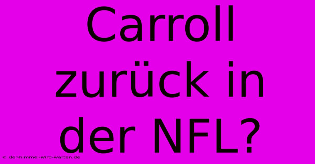 Carroll Zurück In Der NFL?