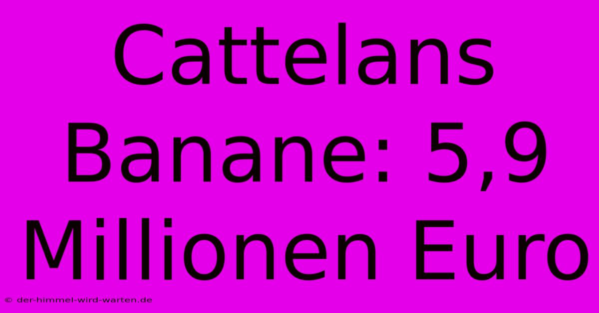 Cattelans Banane: 5,9 Millionen Euro