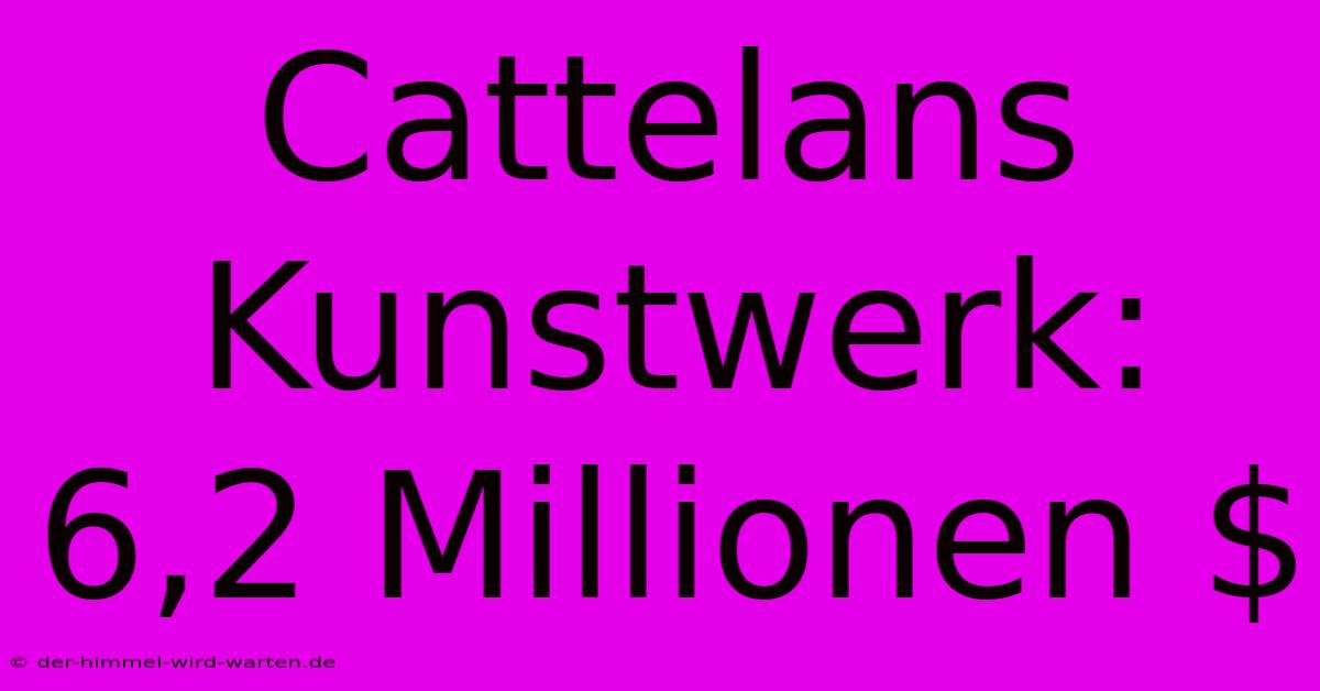 Cattelans Kunstwerk: 6,2 Millionen $