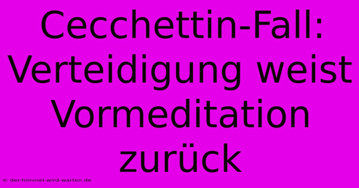 Cecchettin-Fall: Verteidigung Weist Vormeditation Zurück