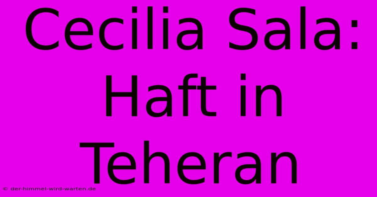 Cecilia Sala: Haft In Teheran