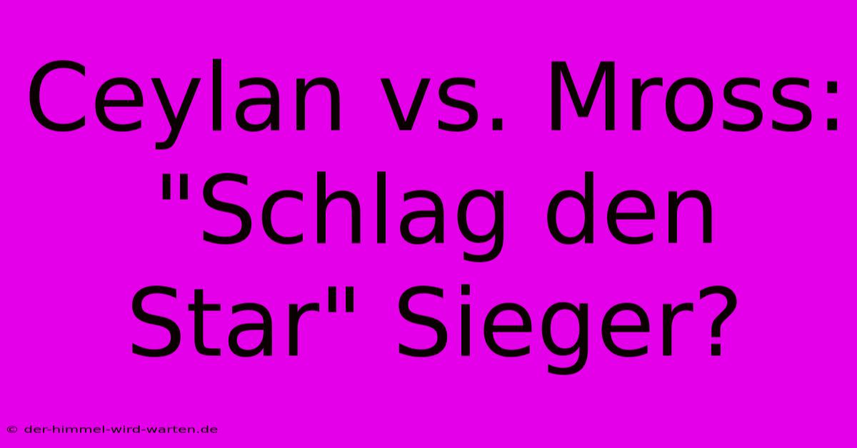 Ceylan Vs. Mross: 