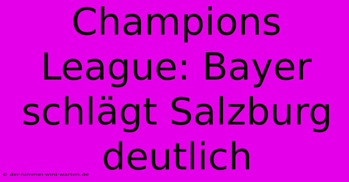 Champions League: Bayer Schlägt Salzburg Deutlich