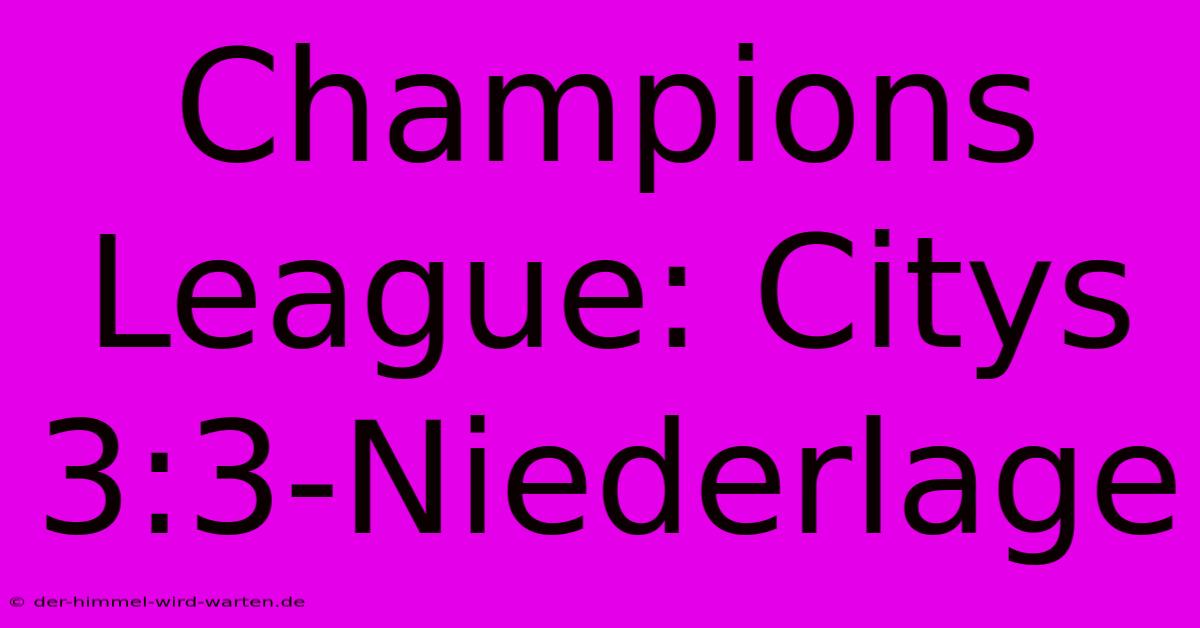 Champions League: Citys 3:3-Niederlage