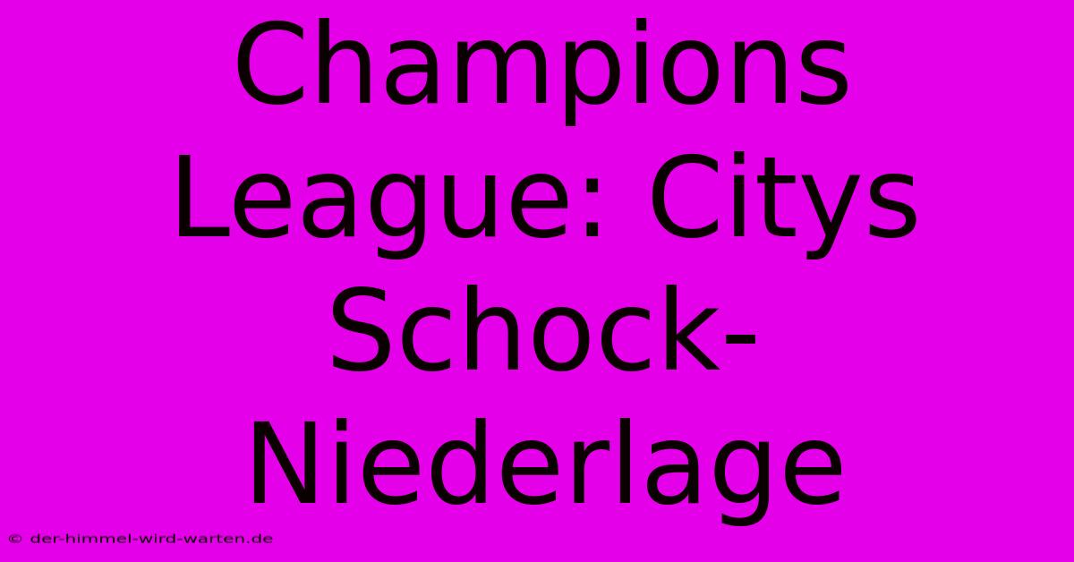 Champions League: Citys Schock-Niederlage