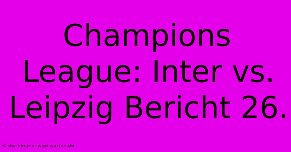 Champions League: Inter Vs. Leipzig Bericht 26.