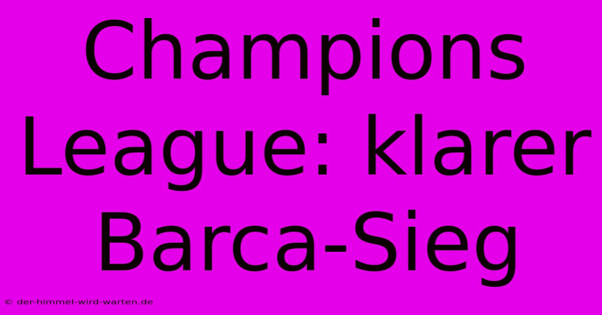 Champions League: Klarer Barca-Sieg