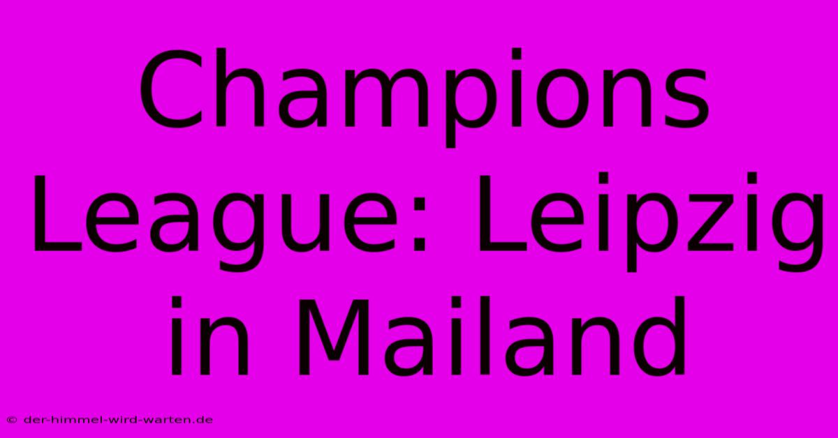 Champions League: Leipzig In Mailand