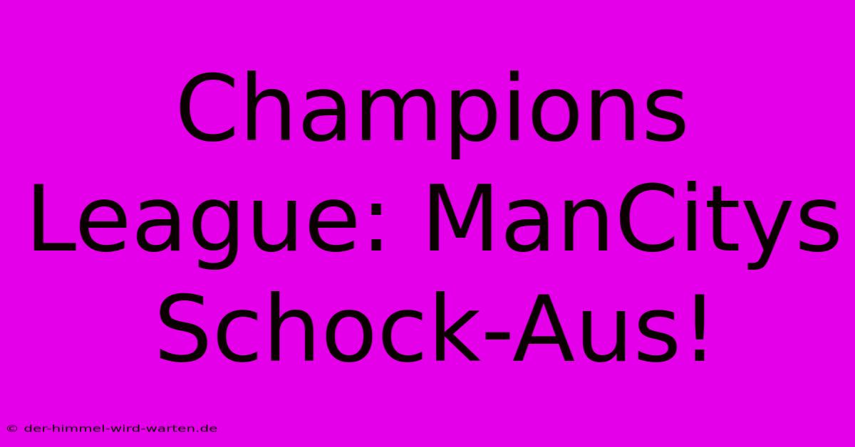 Champions League: ManCitys Schock-Aus!