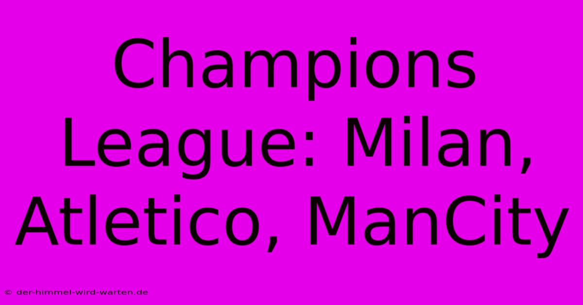 Champions League: Milan, Atletico, ManCity