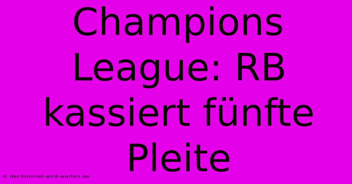 Champions League: RB Kassiert Fünfte Pleite