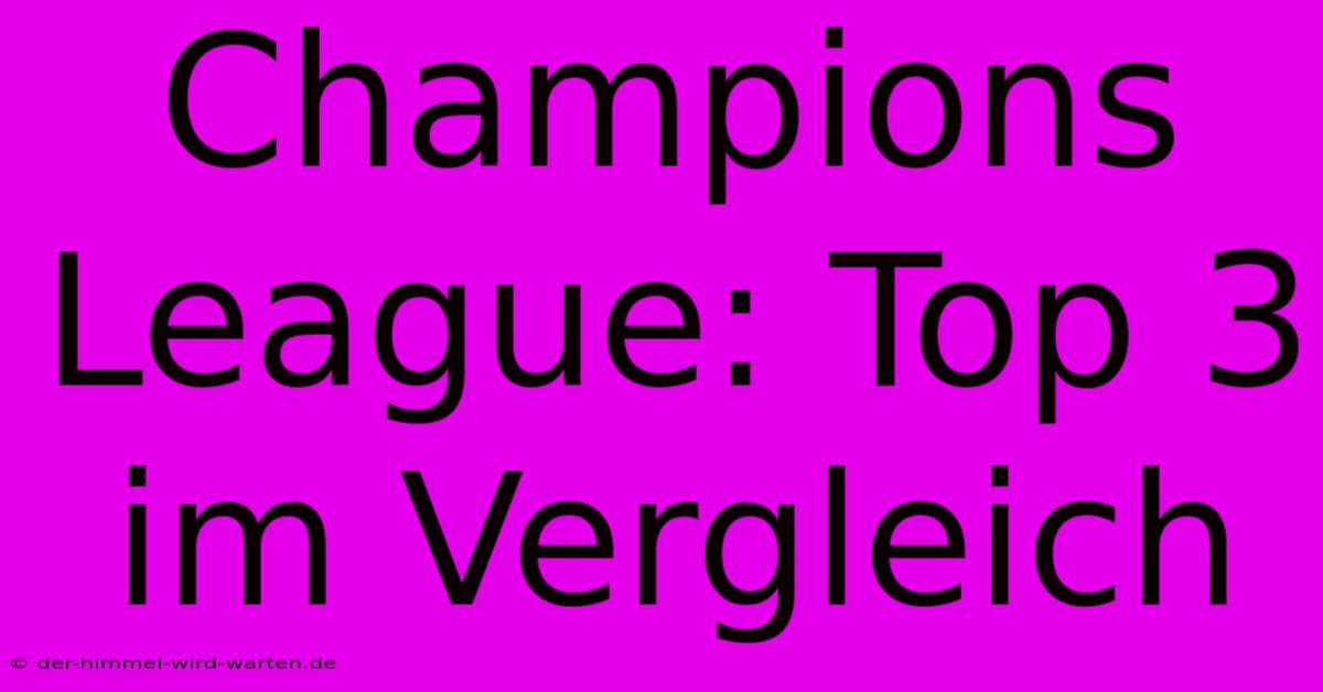 Champions League: Top 3 Im Vergleich