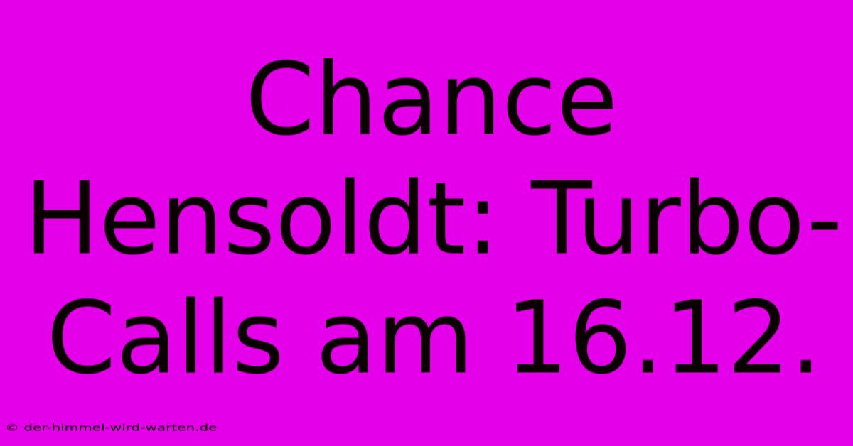 Chance Hensoldt: Turbo-Calls Am 16.12.