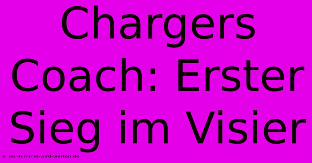 Chargers Coach: Erster Sieg Im Visier