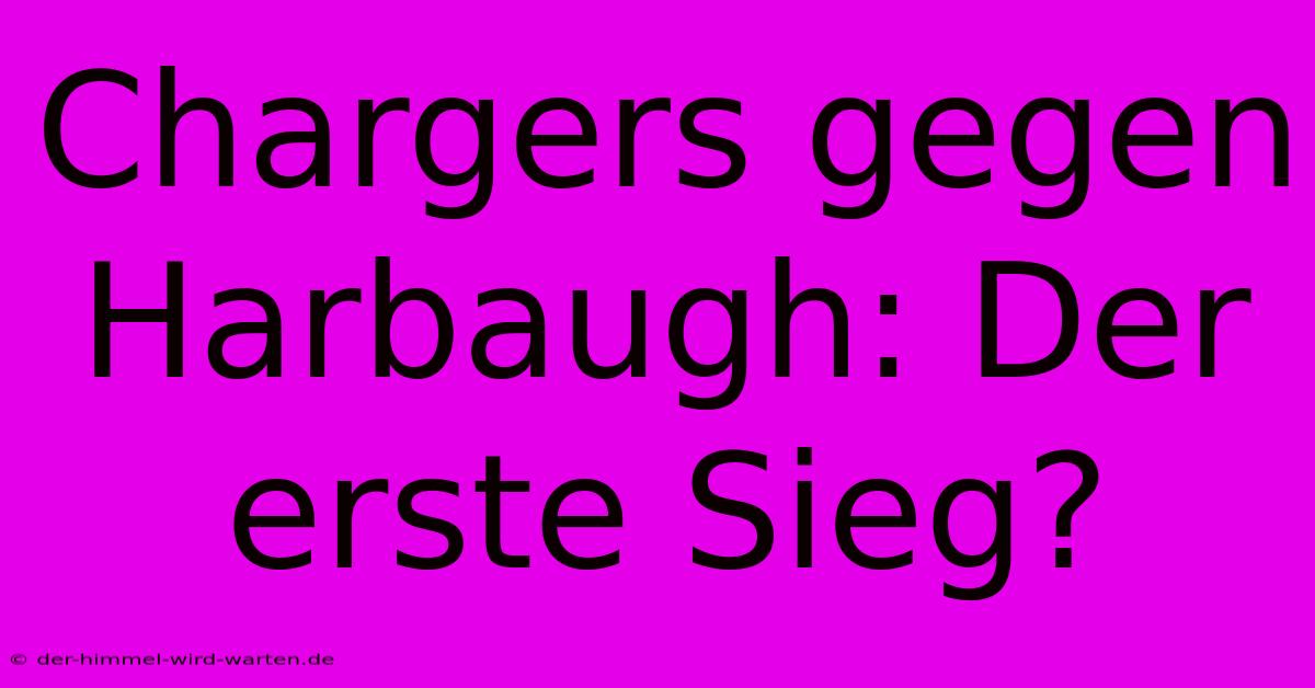 Chargers Gegen Harbaugh: Der Erste Sieg?