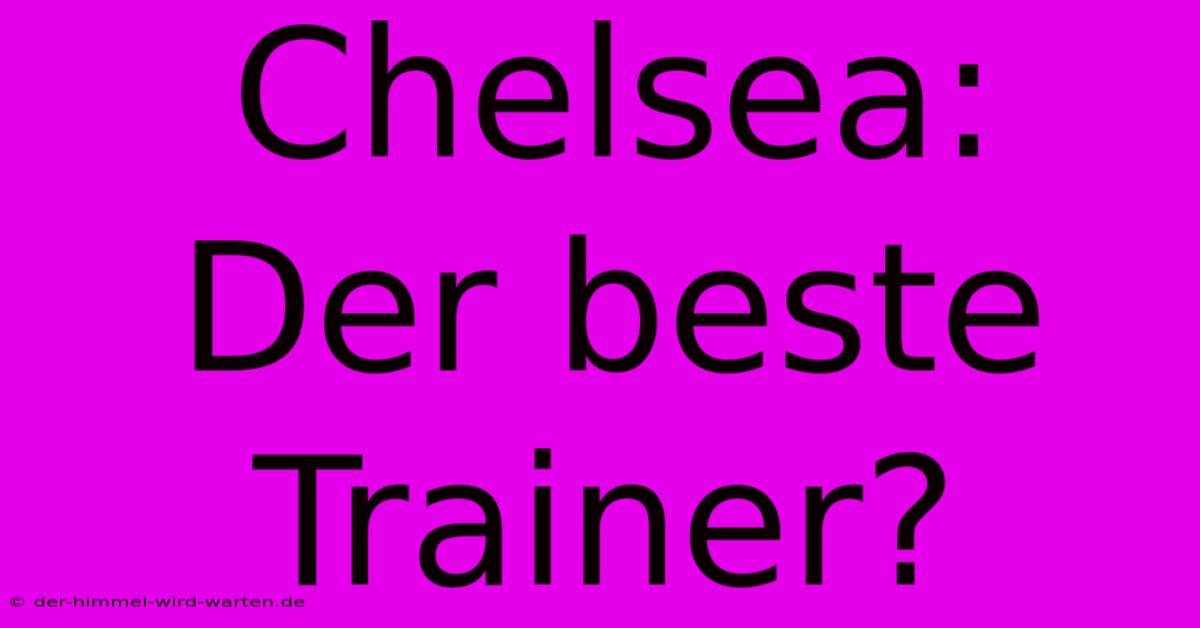 Chelsea: Der Beste Trainer?